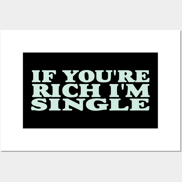 If You're Rich I'm Single Funny Y2K 2000's Inspired Meme Wall Art by Hamza Froug